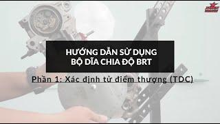 DĨA CHIA ĐỘ CAM BRT PHẦN 1 Hướng dẫn sử dụng xác định tử điểm thượng TDC Bộ quay cam