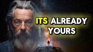 You Always Get What You Want - Alan Watts