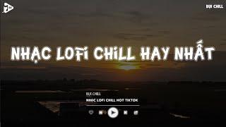 Nhạc Chill Tiktok - Tổng Hợp Những Bài Hát Tiktok Nghe Là Nghiện - Nhạc Lofi Chill Buồn 2024