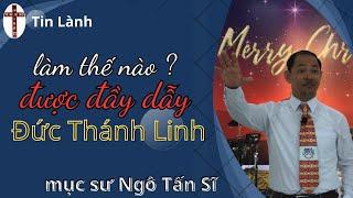 Mục Sư Ngô Tấn Sĩ  Làm Thế Nào Được Đầy Dẫy Đức Thánh Linh  Gia Đình Tái Sanh