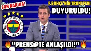 Fenerbahçenin Transferi Duyuruldu PRENSİP ANLAŞMASI SAĞLANDI Sürpriz Transfer Hamlesi