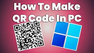 3 Easy Ways to Create QR Code in PC