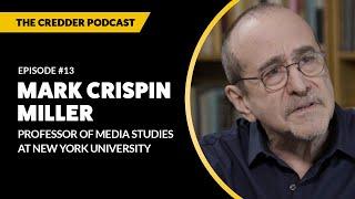 Mark Crispin Miller Professor of Media Studies at New York University  Credder Podcast #13