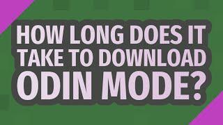 How long does it take to download Odin mode?