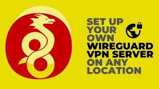 How to Set up your Own Wireguard VPN Server on any Location