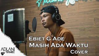 Masih Ada Waktu - Ebiet G. Ade  Adlani Rambe Cover + Lyric