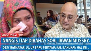 NANGIS TIAP DIBAHAS SOAL IRWAN MUSSRY Desy Ratnasari Jujur Baru Pertama Kali Lakukan Hal Ini...