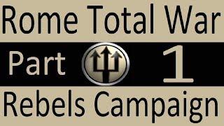 Rebels Campaign Rome Total War Part 1