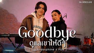 PUN x Da Endorphine - Goodbye & ดูแลเขาให้ดีดี Da Office Live