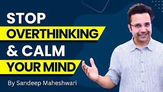 Stop Overthinking & Calm Your Mind  By Sandeep Maheshwari  Hindi