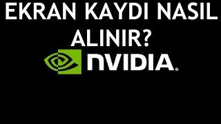 Nvidia Ekran Kaydı Nasıl Alınır?