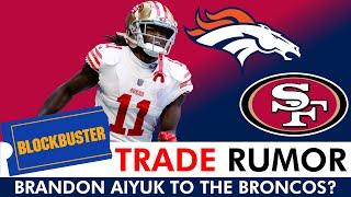 Broncos Trade Rumors Brandon Aiyuk LINKED To Denver In Blockbuster NFL Trade