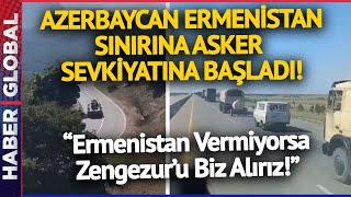 SON DAKİKA I Azerbaycan Ermenistan Sınırına Asker Sevkiyatına Başladı