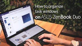 How to Organize Task Windows on ZenBook Duo  ASUS