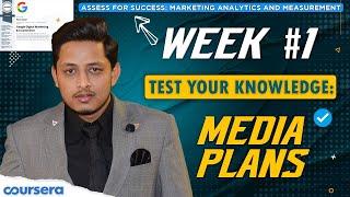 Week 1  Test your knowledge Media plans  Assess for Success Marketing Analytics and Measurement