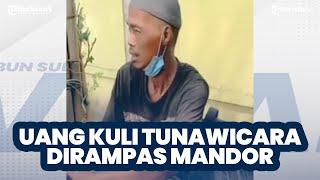 Pria Tunawicara Uang Hasil Kuli Bangunannya Dibawa Kabur Diduga oleh Mandornya