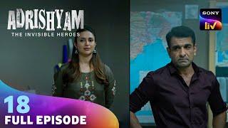 Agency के ऊपर पड़ा Immense Pressure  Adrishyam - The Invisible Heroes  Ep 18  Full Episode