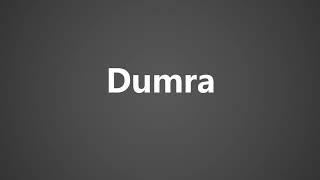 How To Pronounce Dumra