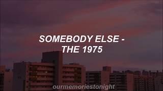 the 1975 - somebody else  lyrics