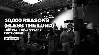 10000 Reasons Bless The Lord + Not In A Hurry + Oceans + Holy Forever - UPPERROOM