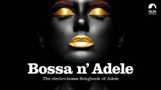 Bossa n Adele - Full Album - The Sexiest Electro-bossa Songbook of Adele
