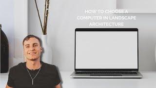 How To Choose The Right Computer In Landscape Architecture - Desktops-Laptops-Tablets