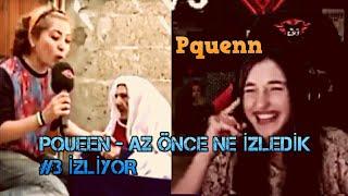 PQUEEN AZ ÖNCE NE İZLEDİK - 3 İZLİYOR  Yeni 