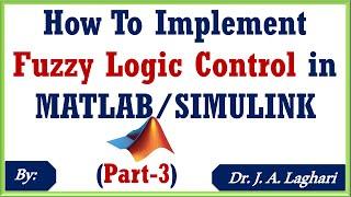 How To Implement Fuzzy Logic Control in MATLABSIMULINK ? Part-3  Dr. J. A. Laghari