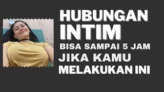 BISA 5 JAM HUBUNGAN 1NT1M JIKA LAKUKAN INI