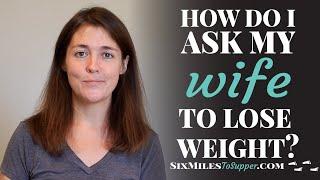 How Do I Ask My Wife To Lose Weight?