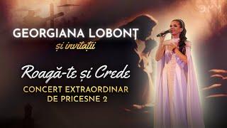Georgiana Lobont - Concert Extraordinar de Pricesne 2024 “ROAGĂ-TE SI CREDE” CLUJ