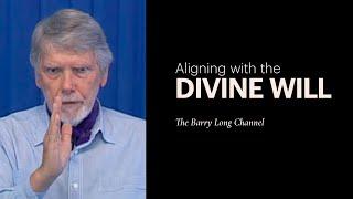 Aligning with the Divine Will  Video Archive  Barry Long