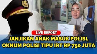 LIVE REPORT  Oknum Brigadir Polisi Tipu IRT Lubuklinggau Rp 750 Juta Janjikan Anak Masuk Polisi