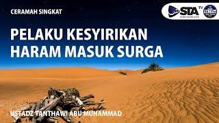 Pelaku Kesyirikan Haram Masuk Surga - Ustadz Tanthawi Abu Muhammad