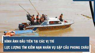 Hình ảnh đầu tiên tại các vị trí lực lượng tìm kiếm nạn nhân vụ sập cầu Phong Châu l VTs