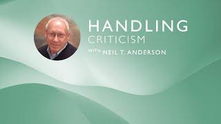 Handling Criticism  Dr. Neil T. Anderson