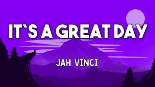 ITS A GREAT DAY LYRICS video - JAH VINCI