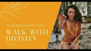 Walk With Divinity  2hr Sound Healing Meditation Music  Relaxation