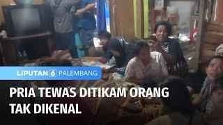 Tak Terima Ditegur Seorang Pria Tewas Ditikam  Liputan 6 Palembang