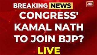 LIVE Kamal Nath To Join BJP?   Kamal Nath Leaves Congress LIVE News  India Today LIVE