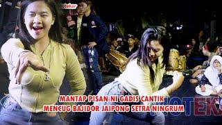 MANTAP PISAN NI GADIS CANTIK  MENCUG BAJIDOR JAIPONG SETRA NINGRUM