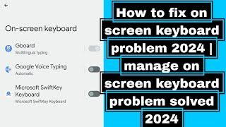 How to fix on screen keyboard problem 2024  manage on screen keyboard problem solved 2024