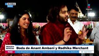 Así se celebró la boda de Anant Ambani y Radhika Merchant  Noticias con Crystal Mendivil