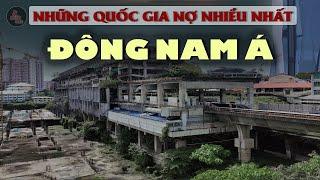 NHỮNG QUỐC GIA VAY NỢ NHIỀU NHẤT ĐÔNG NAM Á HIỆN NAY  Việt Nam đứng thứ bao nhiêu -số liệu mới nhất