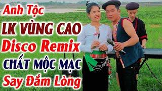 Hay tv - ANH TỘC Chất Mộc Mạc Say Đắm Lòng - LK Nhạc Vùng Cao Tây Bắc DISCO REMIX Căng Vỡ Loa Bass