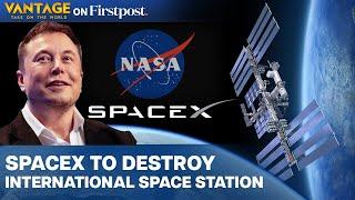 NASA pays Musks SpaceX $843 Million to Destroy International Space Station  Vantage on Firstpost