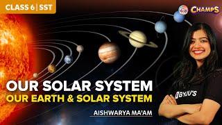 Our Solar System The Earth in the Solar System  Grade 6  CHAMPS 2024 