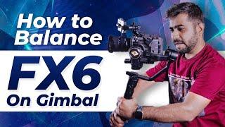 How To Balance Sony FX6 On Gimbal 