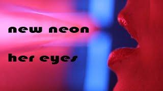New Neon  Her Eyes