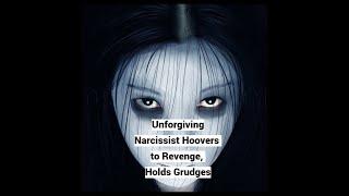 Unforgiving Narcissist Hoovers to Revenge Holds Grudges